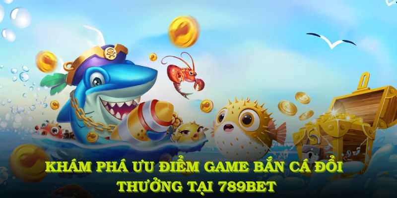 Khám phá các ưu điểm nổi bật game