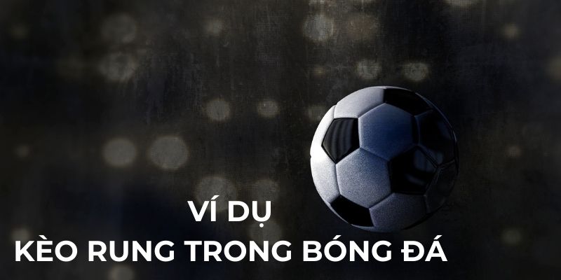 Ví dự kèo rung trong bóng đá